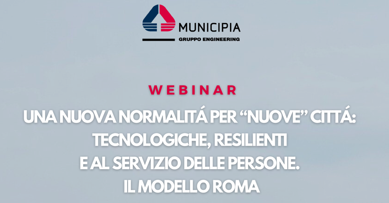 Una nuova normalità per ‘nuove’ città: tecnologiche, resilienti e al servizio delle persone. Il modello Roma